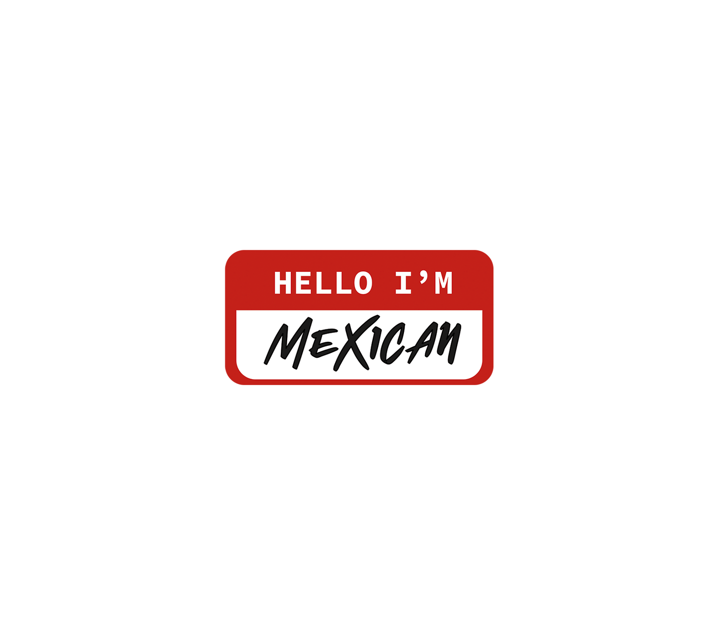 Hello I'm Mexican