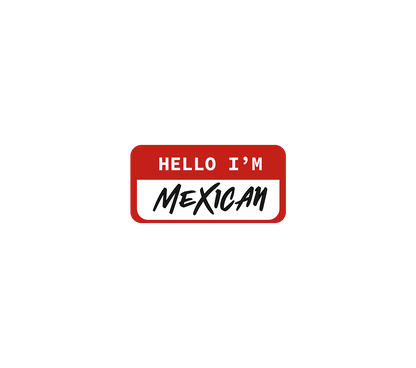 Hello I'm Mexican